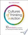 Cultures of thinking in action : 10 mindsets to transform our teaching and students' learning /