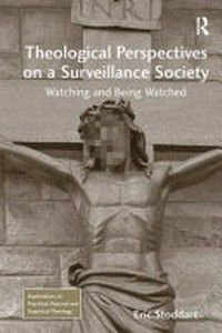 Theological perspectives on a surveillance society : watching and being watched /