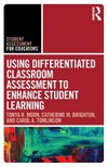 Using differentiated classroom assessment to enhance student learning /