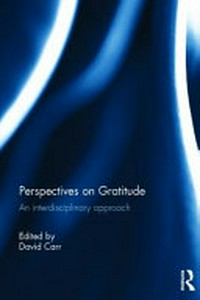 Perspectives on gratitude : an interdisciplinary approach /