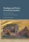 Theology and poetry in early Byzantium : the kontakia of Romanos the Melodist /