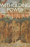 The withholding power : an essay on political theology /