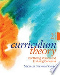 Curriculum theory : conflicting visions and enduring concerns /