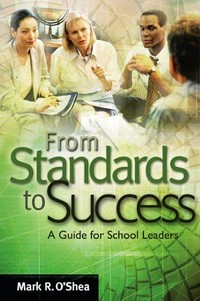 From standards to success : a guide for school leaders /