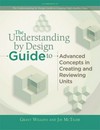 The understanding by design guide to advanced concepts in creating and reviewing units /