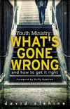 Youth ministry : what's gone wrong and how to get it right /