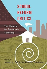 School reform critics : the struggle for democratic schooling /
