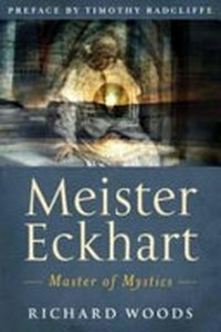 Meister Eckhart : master of mystics /Richard J. Woods, O.P..