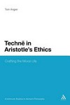 Technē in Aristotle's Ethics: crafting the moral life /