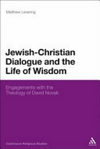 Jewish-Christian dialogue and the life of wisdom : engagements with the theology of David Novak /