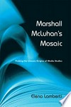 Marshall McLuhan's mosaic : probing the literary origins of media studies /