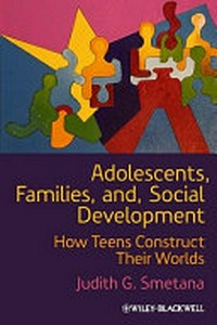 Adolescents, families, and social development : how teens construct their worlds /