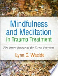 Mindfulness and meditation in trauma treatment : the inner resources for stress program /