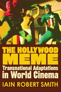 The Hollywood meme : transnational adaptations in world cinema /