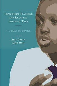 Transform teaching and learning through talk : the oracy imperative /