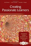 Creating passionate learners : engaging today′s students for tomorrow′s world /