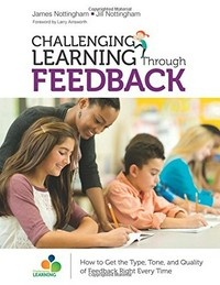 Challenging learning through feedback : how to get the type, tone and quality of feedback right every time /