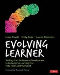 Evolving learner : shifting from professional development to professional learning from kids, peers, and the world /