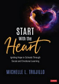 Start with the heart : igniting hope in schools through social and emotional learning /