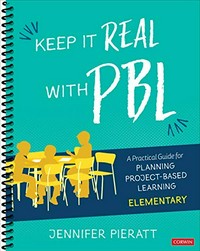 Keep it real with PBL : a practical guide for planning project-based learning : elementary /