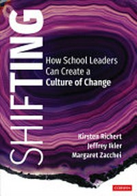 Shifting : how school leaders can create a culture of change /