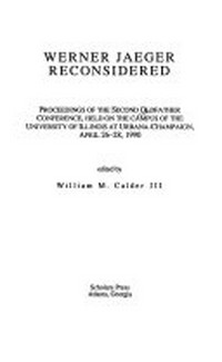 Werner Jaeger reconsidered : proceedings of the second Oldfather conference, held on the campus of the University of Illinois at Urbana-Champaign, April 26-28, 1990 /