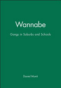 Wannabe : gangs in suburbs and schools /