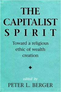 The capitalist spirit : towards a religious ethic of wealth creation /