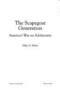The scapegoat generation : America's war on adolescents /