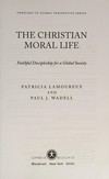 The Christian moral life : faithful discipleship for a global society /