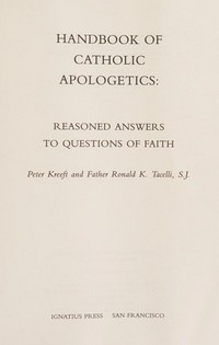 Handbook of Catholic apologetics : reasoned answers to questions of faith /