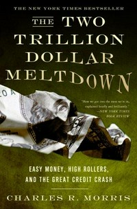 The two trillion dollar meltdown : easy money, high rollers, and the great credit crash /