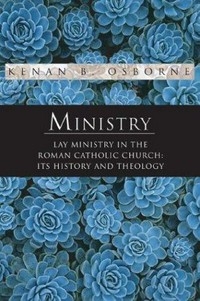 Ministry : lay ministry in the Roman Catholic Church : its history and theology /