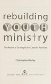 Rebuilding youth ministry : ten practical strategies for Catholic parishes /