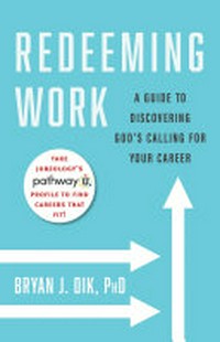 Redeeming work : a guide to discovering God's calling for your career /