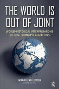 The world is out of joint : world-historical interpretations of continuing polarizations /