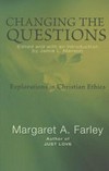 Changing the questions : explorations in Christian ethics /