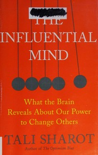 The influential mind : what the brain reveals about our power to change others /