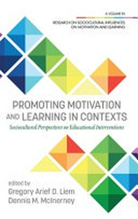 Promoting motivation and learning in contexts : sociocultural perspectives on educational interventions /