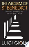 The wisdom of St Benedict : monastic spirituality and the life of the Church /