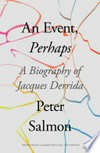 An event, perhaps : a biography of Jacques Derrida /