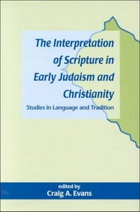 The interpretation of Scripture in early Judaism and Christianity : studies in language and tradition /
