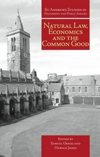 Natural law, economics, and the common good : perspectives from natural law /