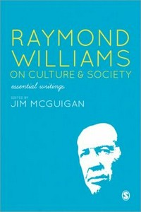 Raymond Williams on culture and society : essential writings /