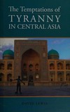The temptations of tyranny in Central Asia /.