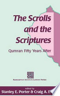 The scrolls and the scriptures : Qumram fifty years after /