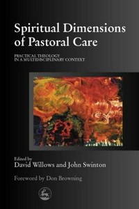Spiritual dimensions of pastoral care : practical theology in a multidisciplinary context /