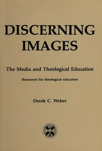 Discerning images : the media and theological education, resources for theological educators /