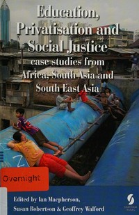 Education, privatisation and social justice : case studies from Africa, South Asia and South East Asia /