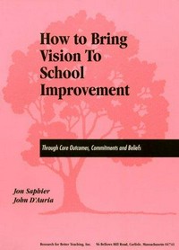 How to bring vision to school improvement : through core outcomes, commitments and beliefs /